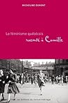 Le féminisme québécois raconté à Camille by Micheline Dumont Le féminisme québécois raconté à Camille by Micheline Dumont