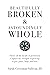 Beautifully Broken & Astoundingly Whole by Sarah Crossman Sullivan JD