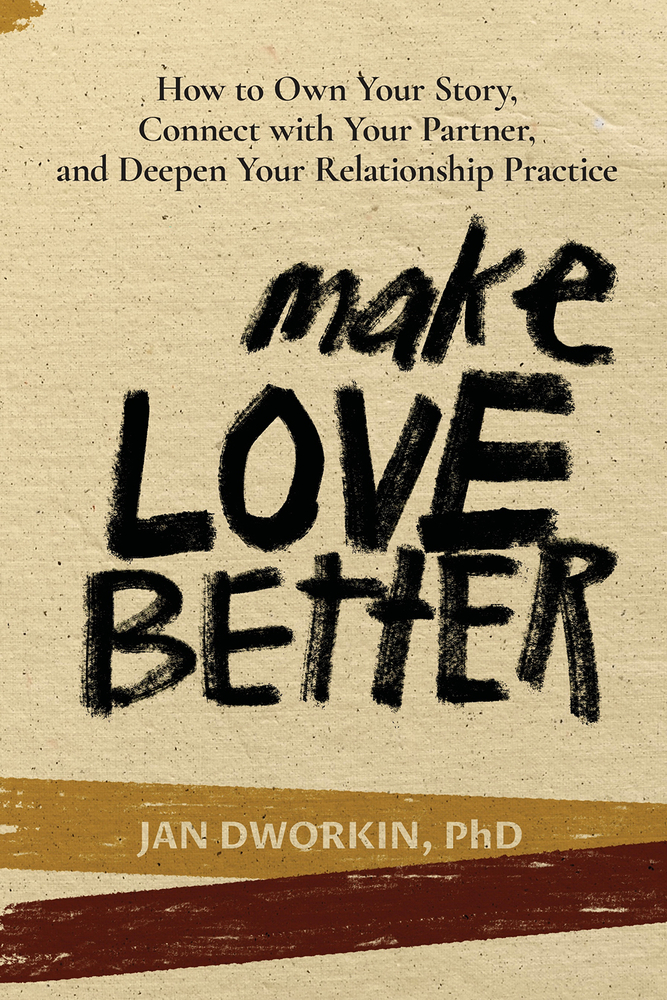 Make Love Better: How to Own Your Story, Connect with Your Partner, and Deepen Your Relationship Practice (Paperback)
