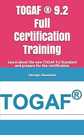 TOGAF (R) 9.2 Full Certification Training: Learn about the new TOGAF 9.2 Standard and prepare for the certification