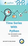 Time Series with Python: Practical Time Series Analysis, Forecasting, Prediction and Machine Learning Models with Python.
