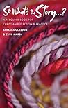 So What's The Story?: A resource book for Christian reflection and practice So What's The Story?: A resource book for Christian reflection and practice