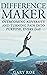 Difference Maker: Overcoming Adversity and Turning Pain into Purpose, Every Day