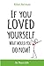 If You Loved Yourself, What...