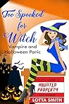 Too Spooked for Witch: Vampire and Halloween Panic (Witch's Guide to Haunted Properties: Los Angeles, #2)
