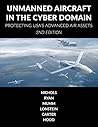 Unmanned Aircraft Systems in the Cyber Domain: Protecting USA's Advanced Air Assets