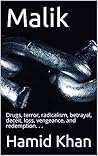 Malik: Drugs, terror, radicalism, betrayal, deceit, loss, vengeance, and redemption. . .