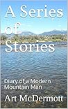 A Series of Stories: Diary of a Modern Mountain Man