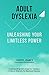 Adult Dyslexia: Unleashing your Limitless Power