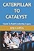 Caterpillar To Catalyst: Gu...