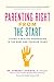 Parenting Right From the Start: Laying a Healthy Foundation in the Baby and Toddler Years