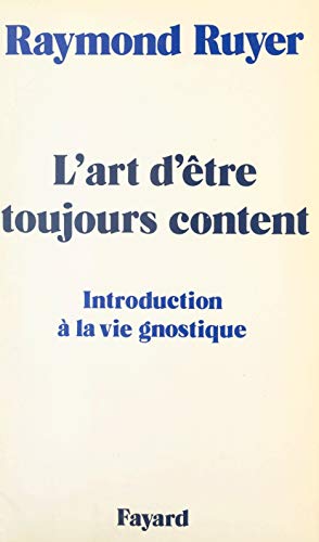 L'art d'être toujours content: Introduction à la vie gnostique (Kindle Edition)