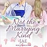 Not the Marrying Kind by Jae