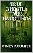 True Ghostly Tales: Hauntings