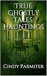 True Ghostly Tales: Hauntings True Ghostly Tales: Hauntings