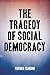 The Tragedy of Social Democracy