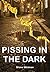 Pissing in the Dark