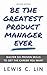 Be the Greatest Product Manager Ever by Lewis C. Lin
