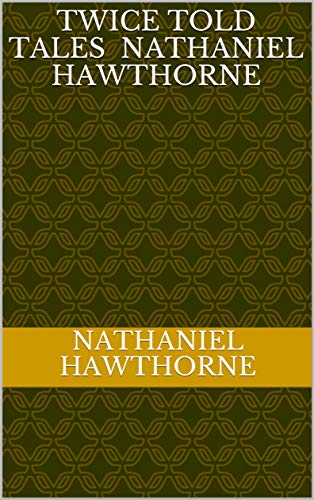 Twice Told Tales Nathaniel Hawthorne