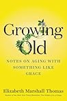 Growing Old by Elizabeth Marshall Thomas
