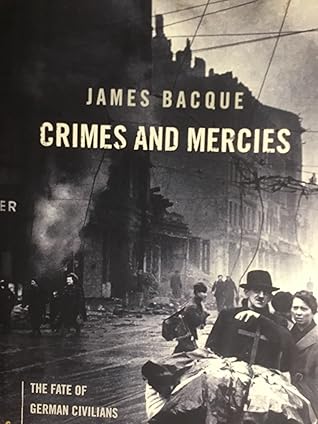 Crimes and Mercies: The Fate of German Civilians Under Allied Occupation, 1944-50