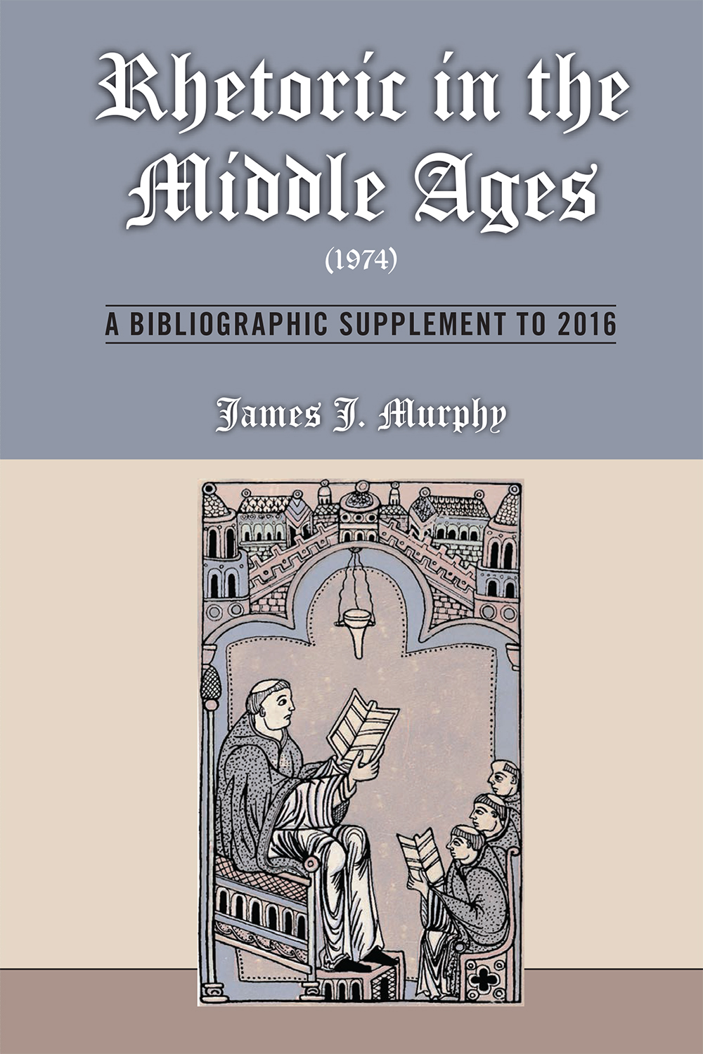Rhetoric in the Middle Ages (1974): A Bibliographic Supplement to 2016 (Volume 547) (Medieval and Renaissance Texts and Studies)