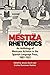 Mestiza Rhetorics: An Antho...