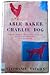 Able, Baker, Charlie, Dog by Stephanie Vaughn Able, Baker, Charlie, Dog by Stephanie Vaughn