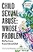 Child Sexual Abuse: Whose P...