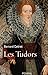 TUDORS (LES) : LA DÉMESURE ET LA GLOIRE 1485-1603