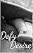 Defy Desire: Who knew desir...
