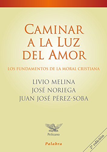 Caminar a la luz del amor : los fundamentos de la moral cristiana (Paperback)