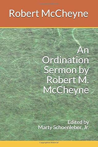 An Ordination Sermon by Robert M. McCheyne: Counsel for the New Pastors and Teaching Elders