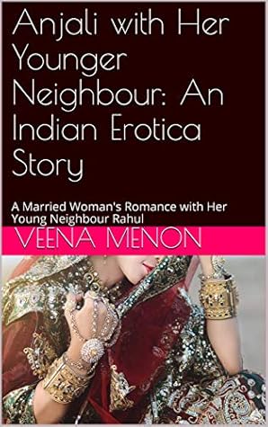 Anjali with Her Younger Neighbour: An Indian Erotica Story: A Married Woman's Romance with Her Young Neighbour Rahul