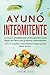 Ayuno Intermitente: La Guía Completa para Principiantes para Bajar de Peso con el Ayuno Intermitente