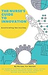 The Nurse's Guide to Innovation: Accelerating the Journey