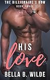 His Love by Bella B. Wilde