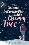 The Distance between Me and the Cherry Tree by Paola Peretti