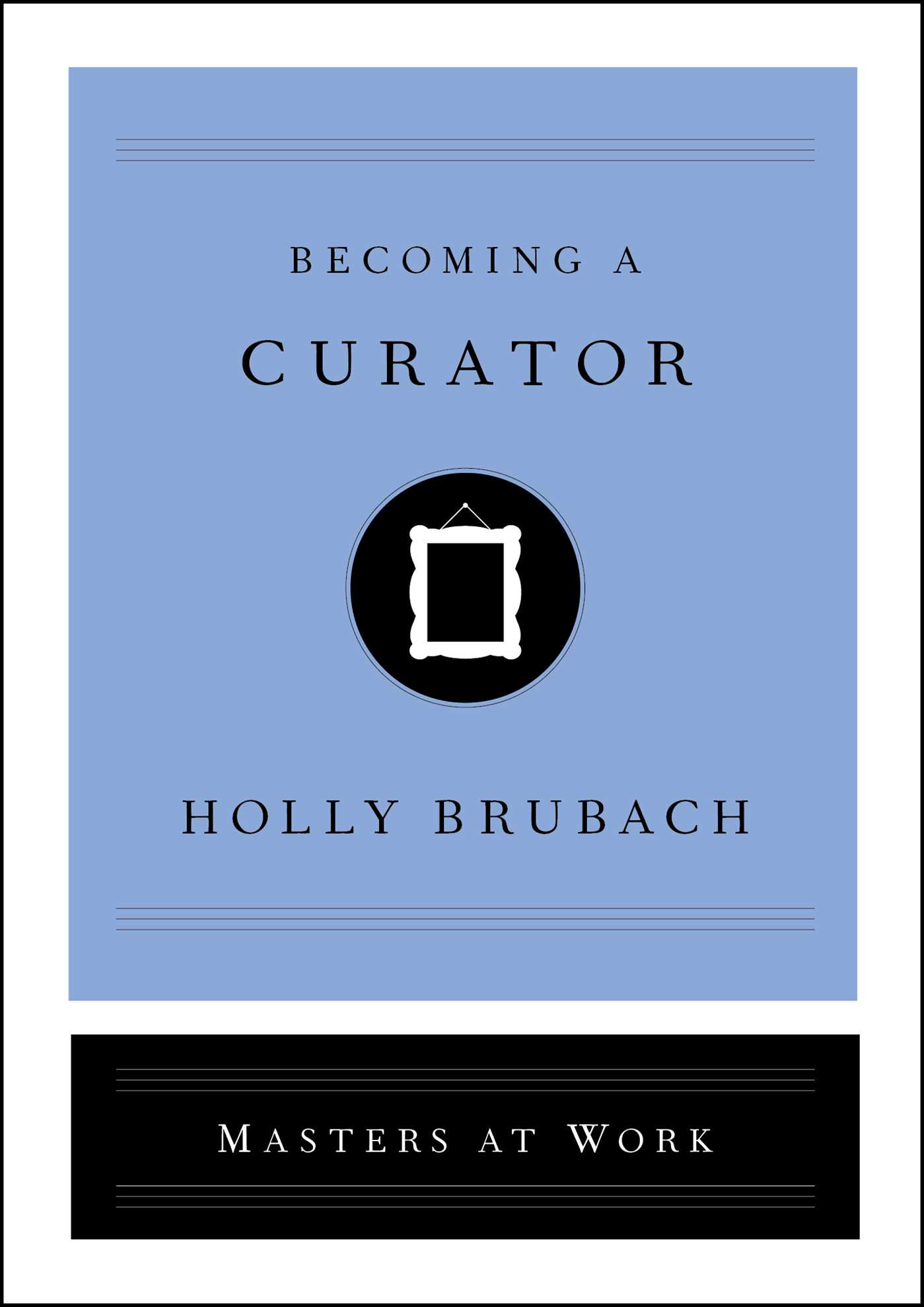 Becoming a Curator (Masters at Work)