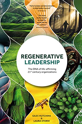 Regenerative Leadership: The DNA of life-affirming 21st century organizations (Kindle Edition)