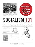 Socialism 101: From the Bolsheviks and Karl Marx to Universal Healthcare and the Democratic Socialists, Everything You Need to Know about Socialism