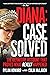 Diana: Case Solved: The Definitive Account That Proves What Really Happened