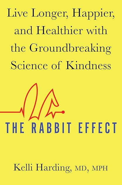 The Rabbit Effect: Live Longer, Happier, and Healthier with the Groundbreaking Science of Kindness