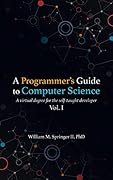 A Programmer's Guide to Computer Science: A virtual degree for the self-taught developer