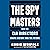 The Spymasters: How the CIA's Directors Shape History and Guard the Future