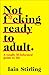 Not Ready to Adult Yet by Iain Stirling