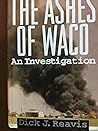 The Ashes of Waco by Dick J. Reavis