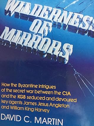 Wilderness of Mirrors: Intrigue, Deception, and the Secrets that Destroyed Two of the Cold War's Most Important Agents