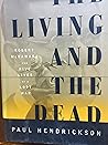 The Living and the Dead by Paul Hendrickson The Living and the Dead by Paul Hendrickson