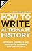 How to write Alternate History